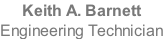 Keith A. Barnett Engineering Technician